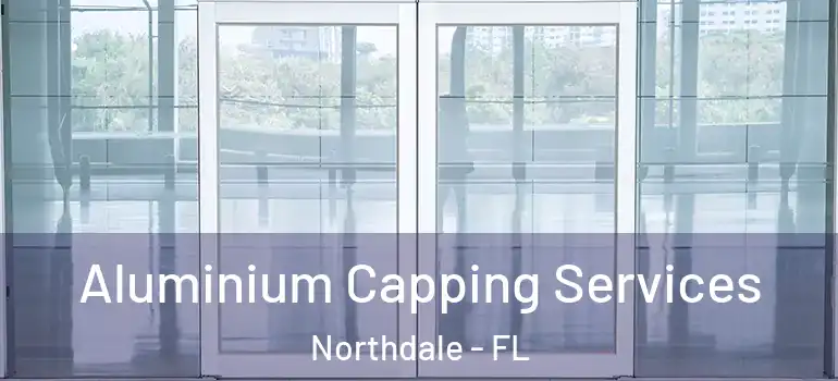 Aluminium Capping Services Northdale - FL