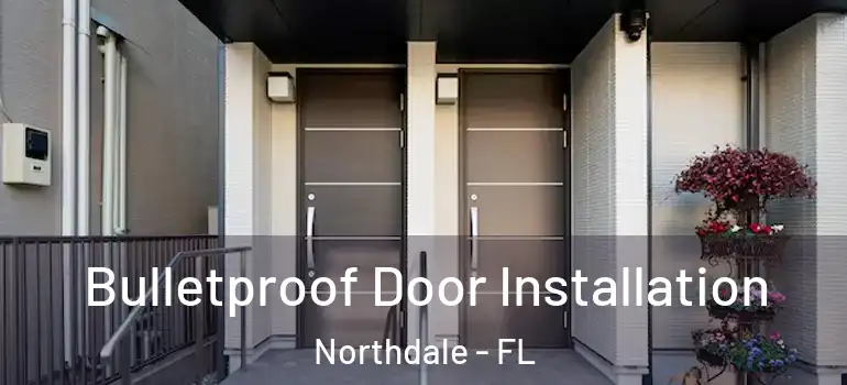 Bulletproof Door Installation Northdale - FL