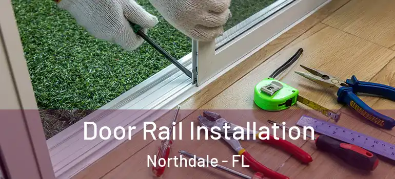 Door Rail Installation Northdale - FL