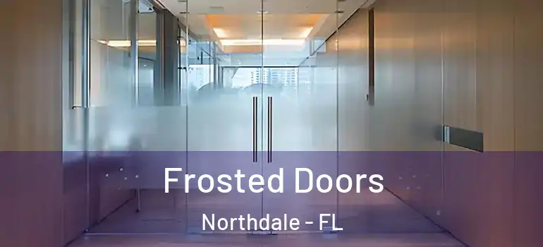 Frosted Doors Northdale - FL