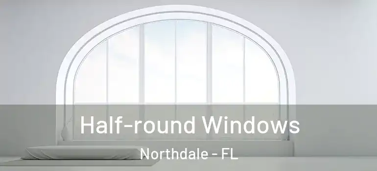 Half-round Windows Northdale - FL