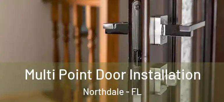 Multi Point Door Installation Northdale - FL