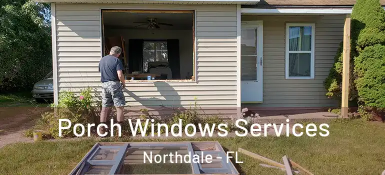 Porch Windows Services Northdale - FL
