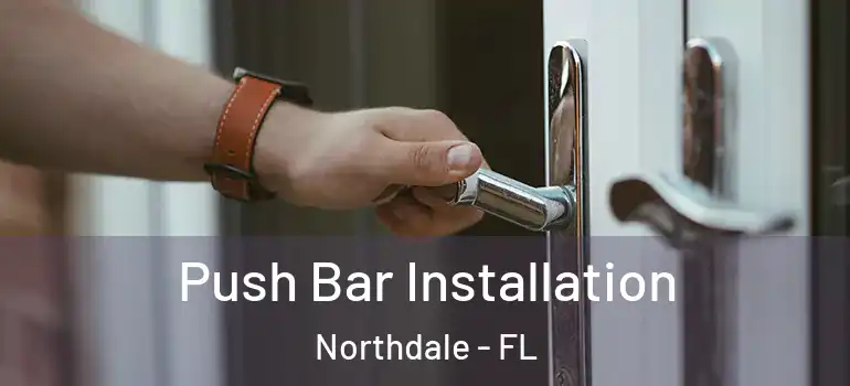 Push Bar Installation Northdale - FL
