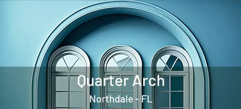 Quarter Arch Northdale - FL