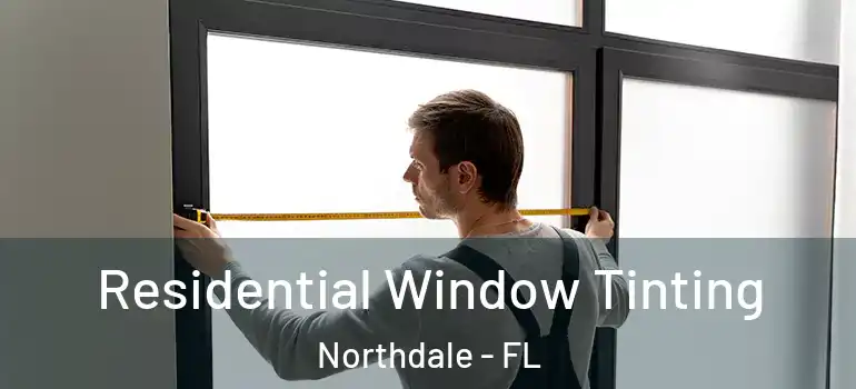 Residential Window Tinting Northdale - FL