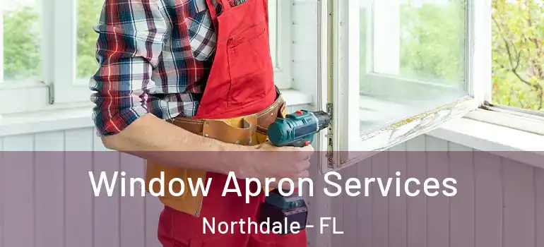Window Apron Services Northdale - FL